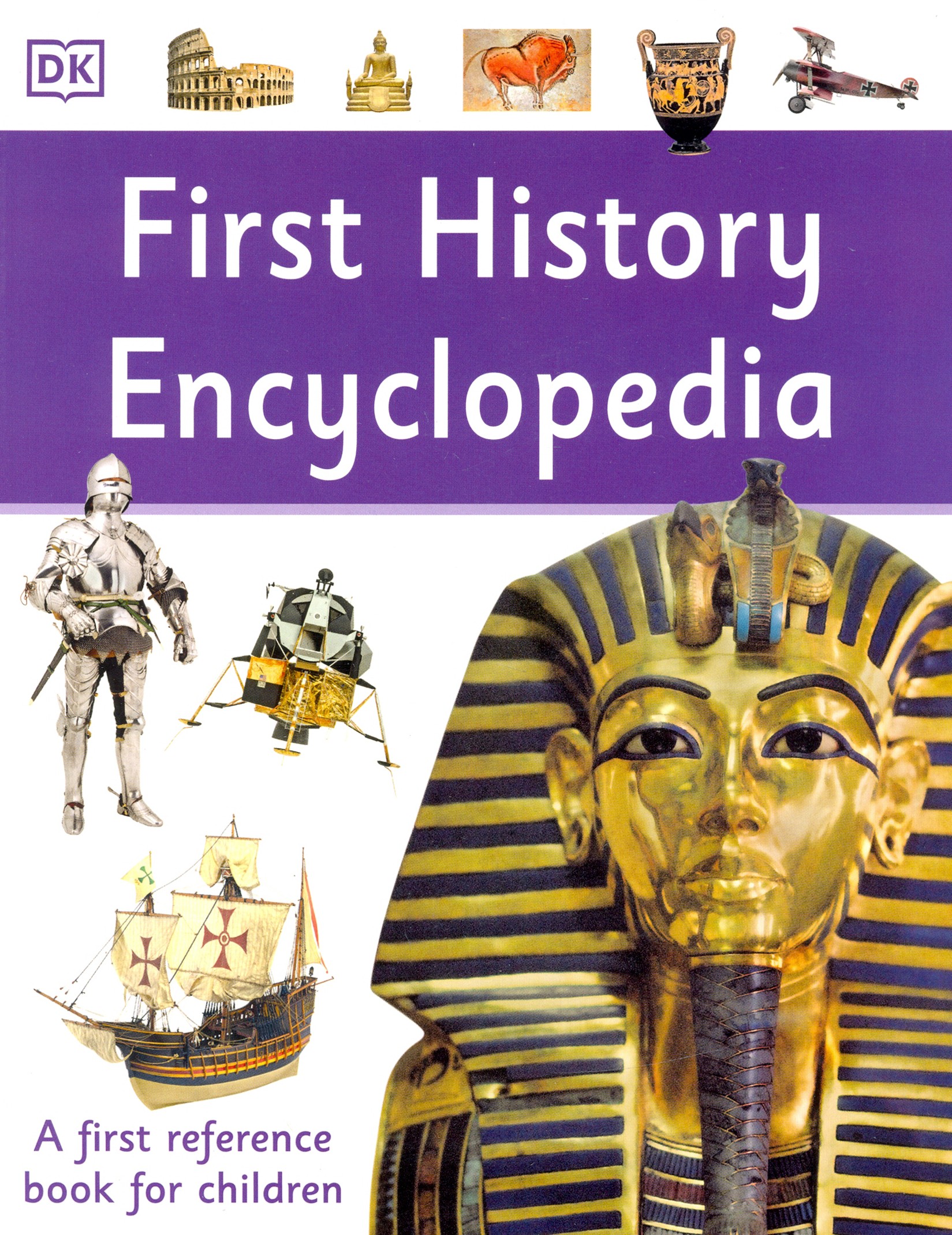 

First History Encyclopedia A First Reference Book for Children