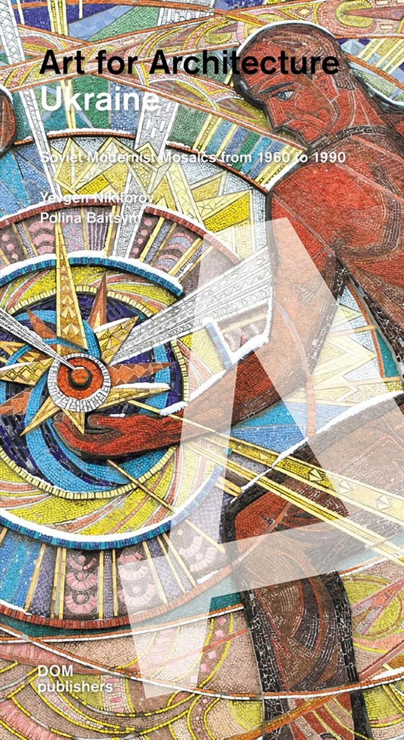 

Ukraine Art for Architecture Soviet Modernist Mosaics 1960 to 1990