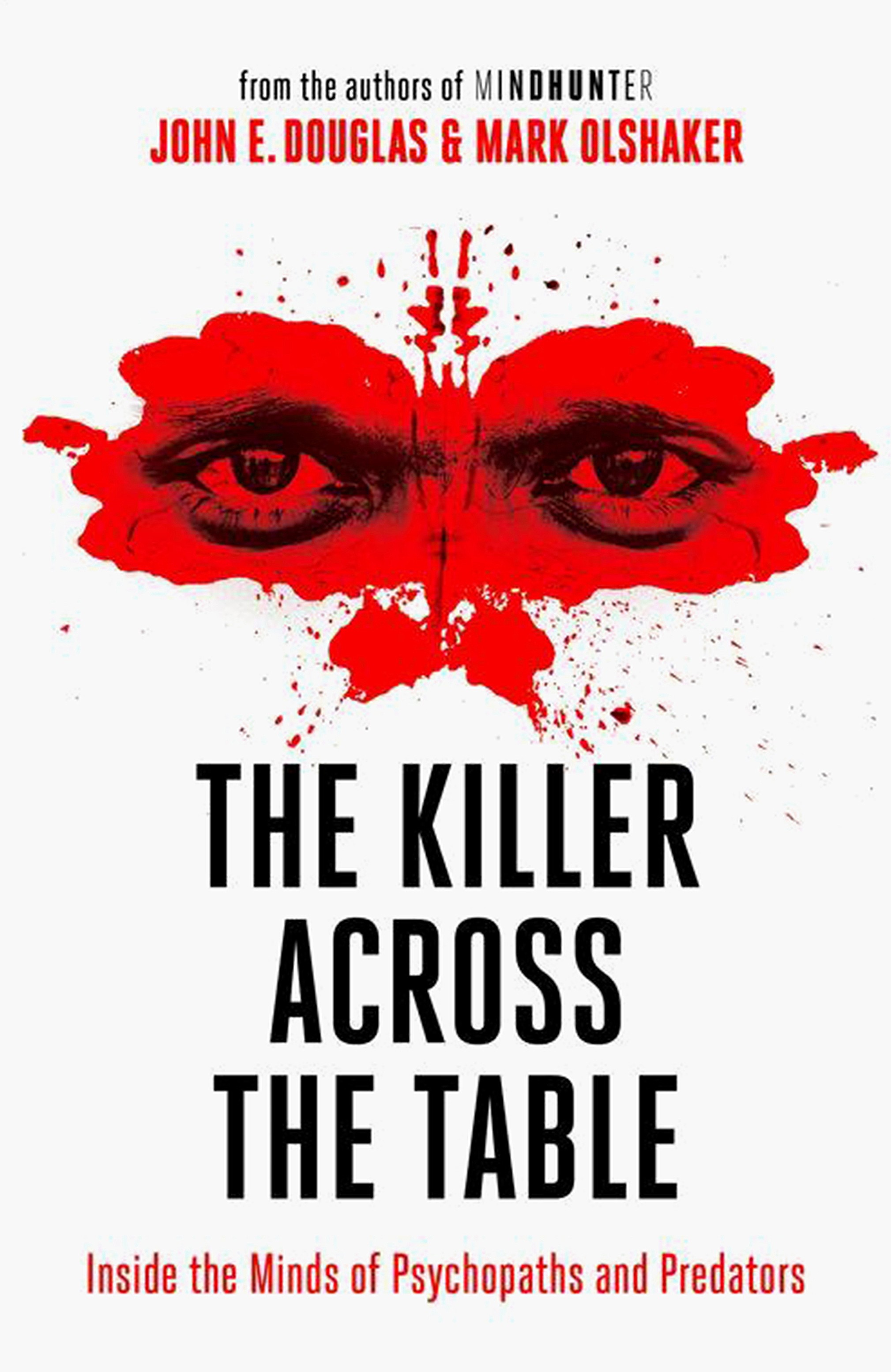

The Killer Across the Table Inside the Minds of Psychopaths and Predators