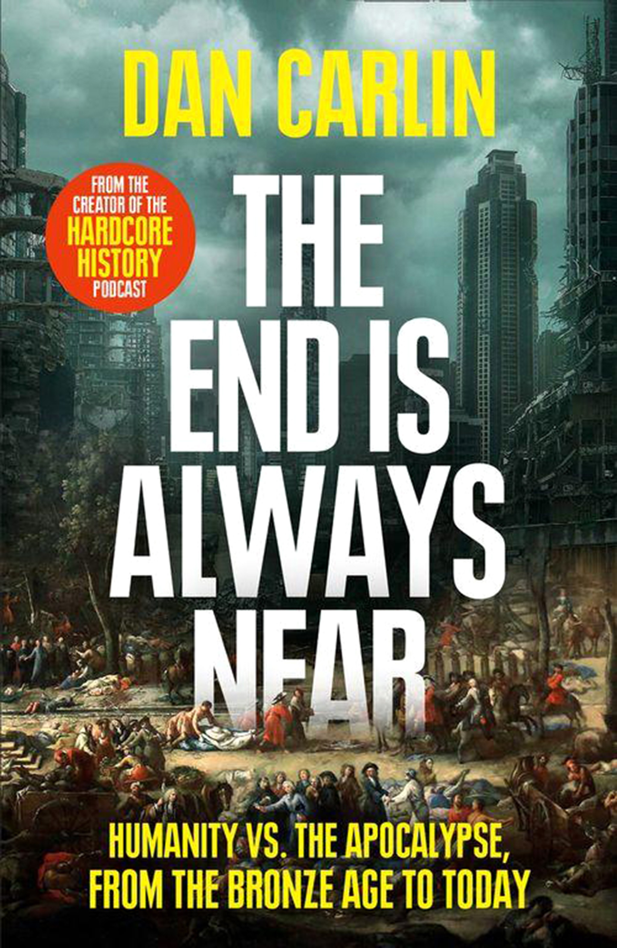 

The End Is Always Near Humanity vs the Apocalypse, from the Bronze Age to Today