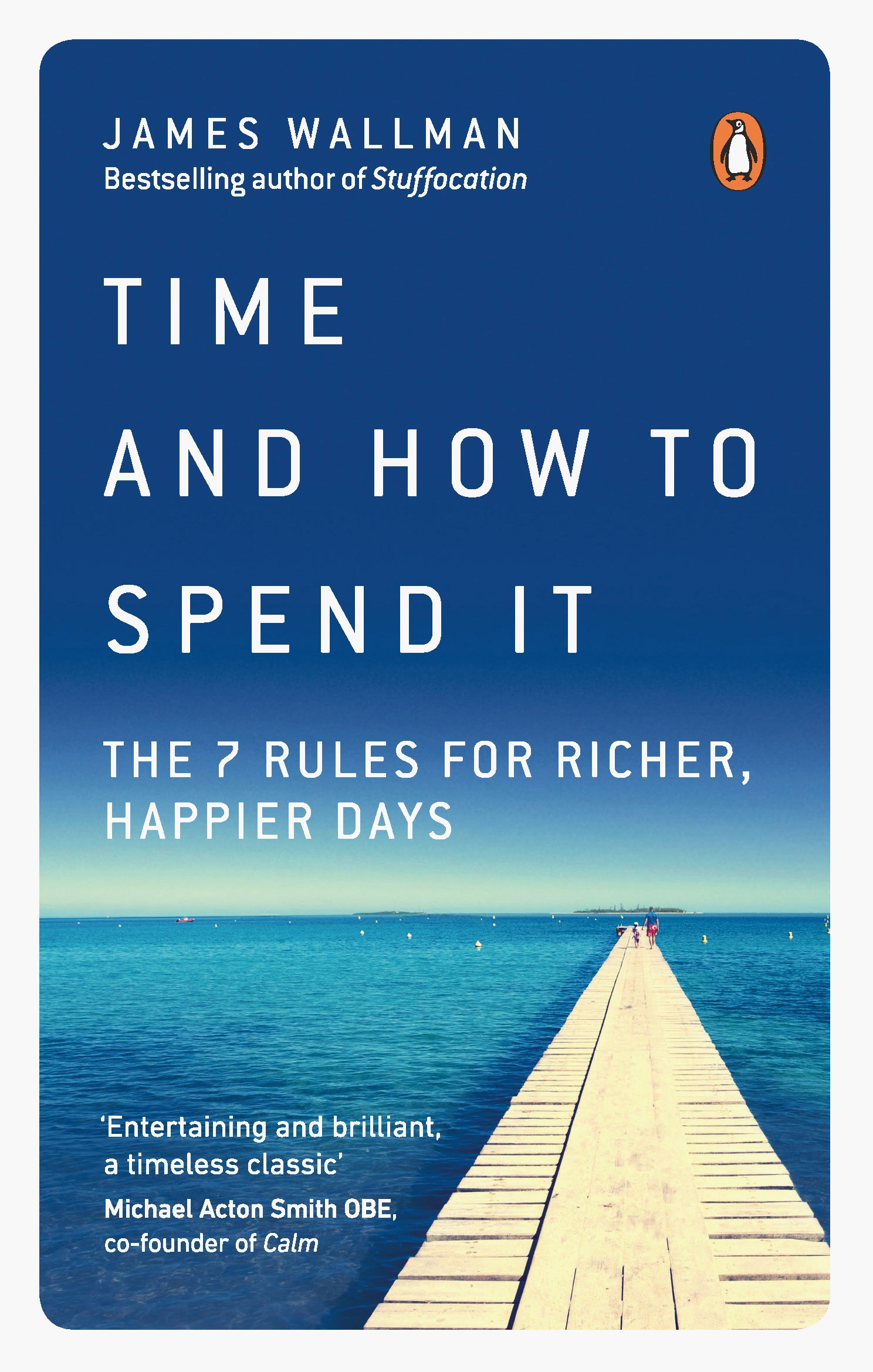 

Time and How to Spend It The 7 Rules for Richer, Happier Days