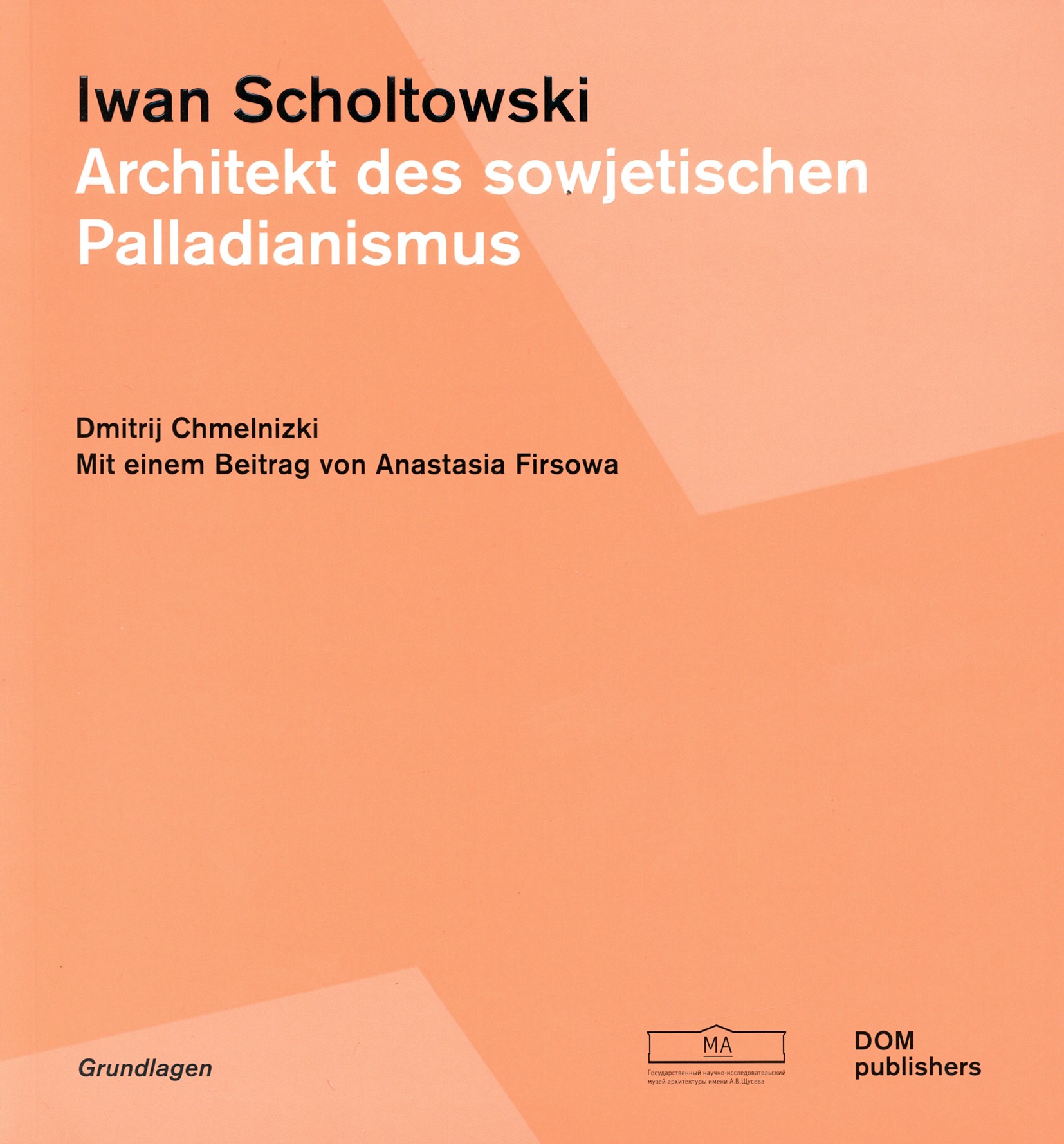 

Iwan Scholtowski Architekt des sowjetischen Palladianismus