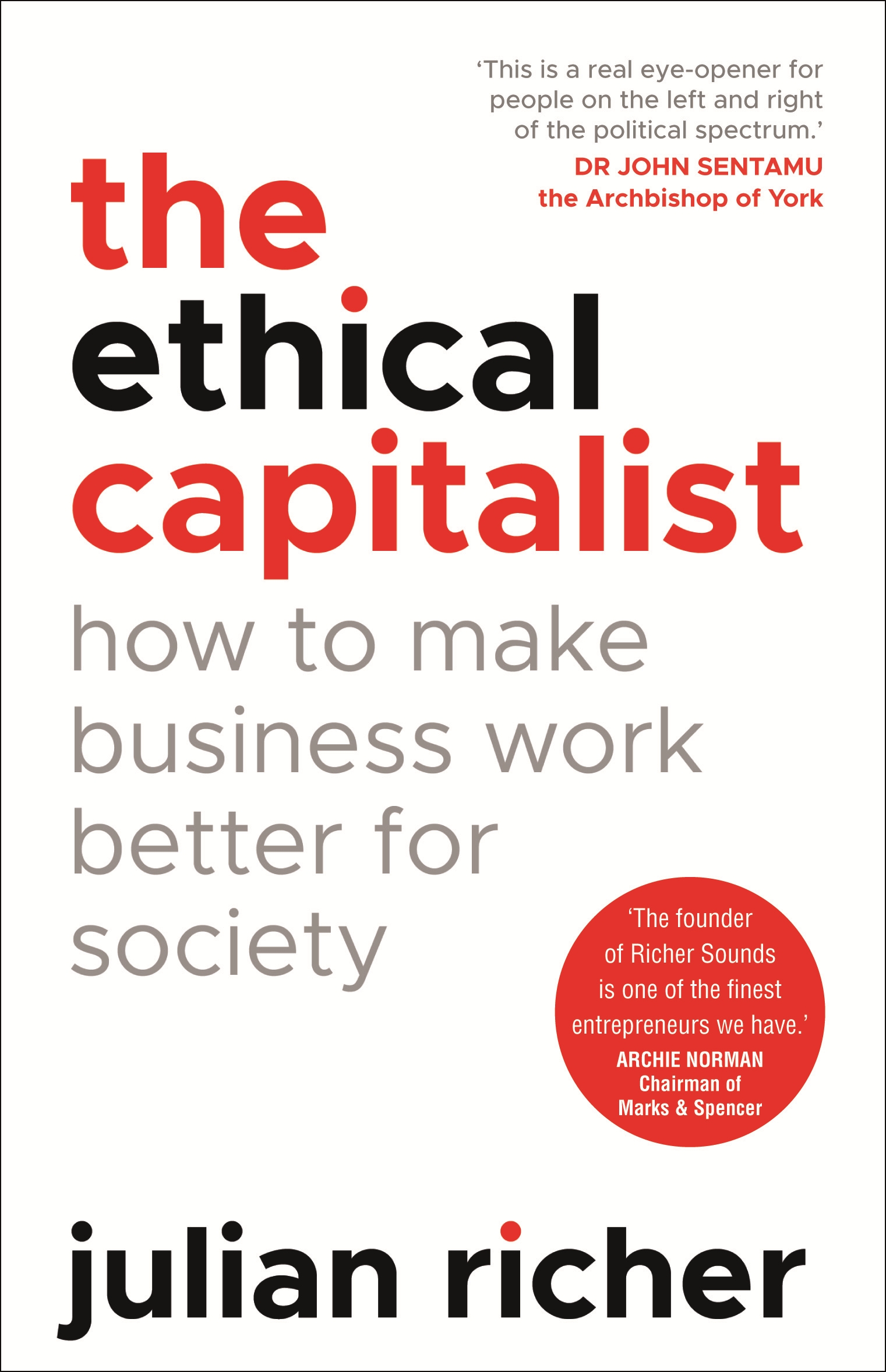 

The Ethical Capitalist How to Make Business Work Better for Society