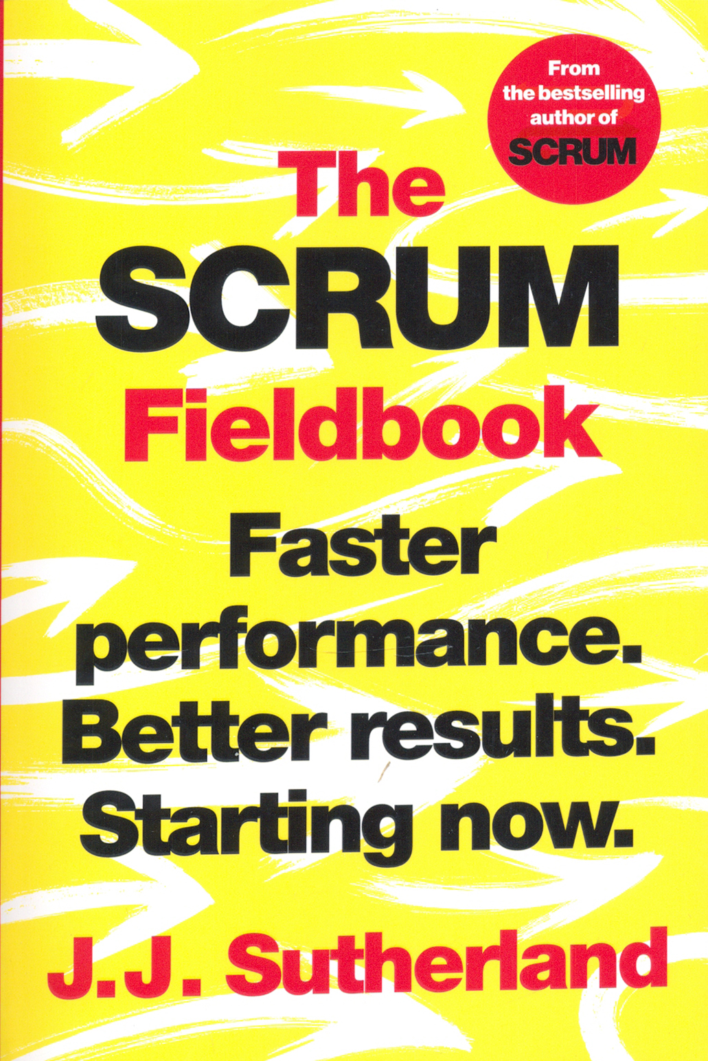 

The Scrum Fieldbook Faster performance Better results Starting now