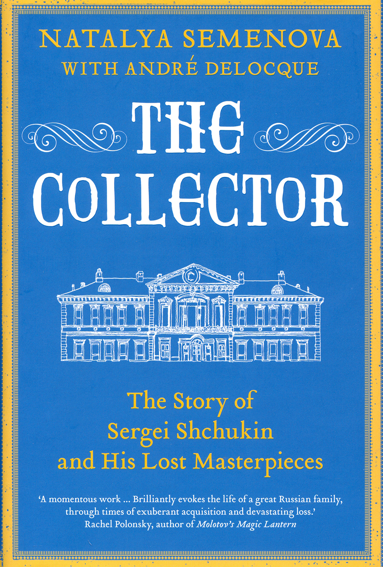 

The Collector The Story of Sergei Shchukin and His Lost Masterpieces