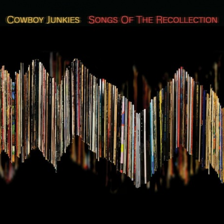 

COWBOY JUNKIES - Songs Of The Recollection