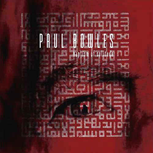 Paul Bowles: Baptism Of Solitude (1 CD)