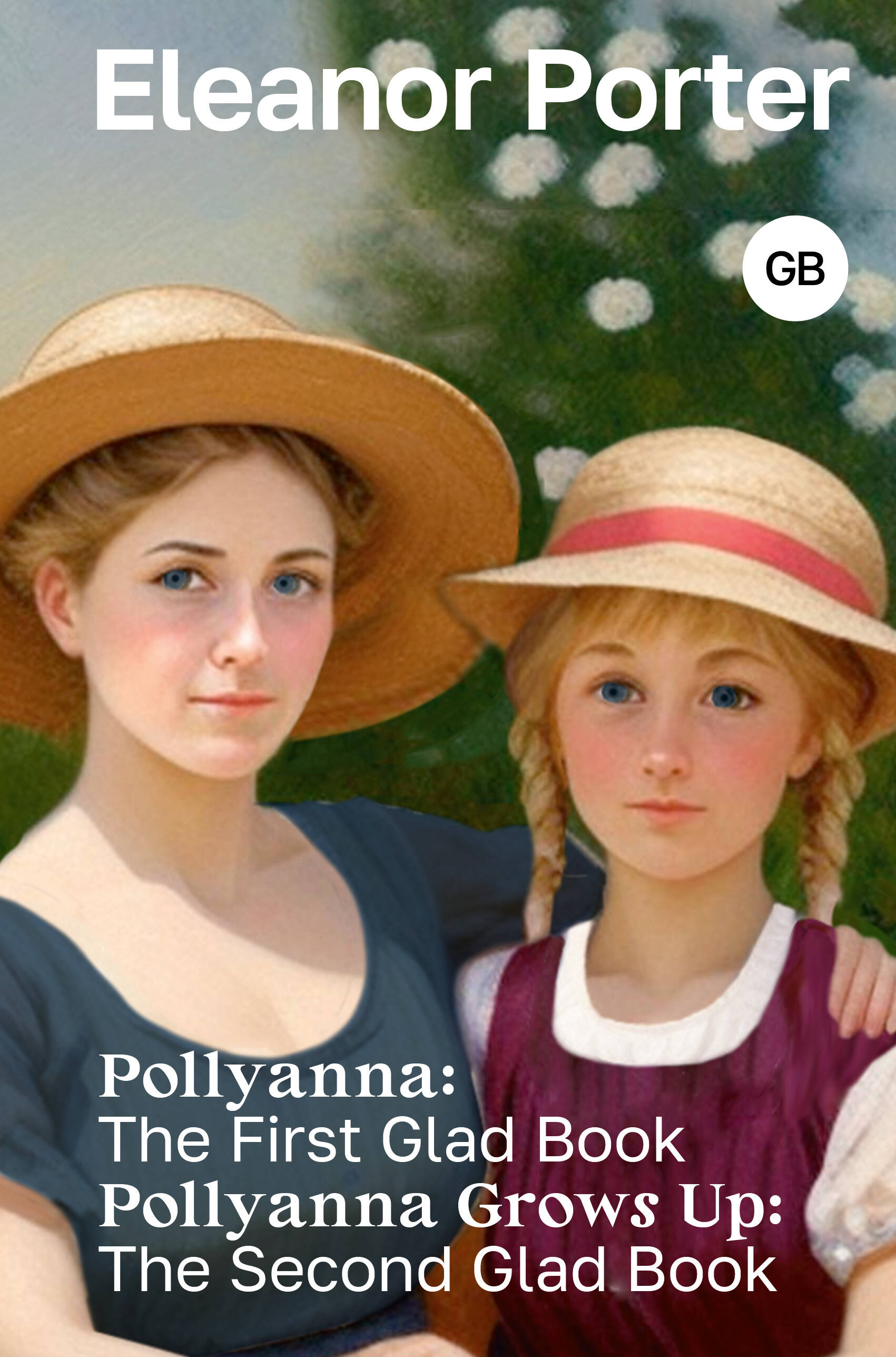 

Pollyanna: The First Glad Book. Pollyanna Grows Up: The Second Glad Book