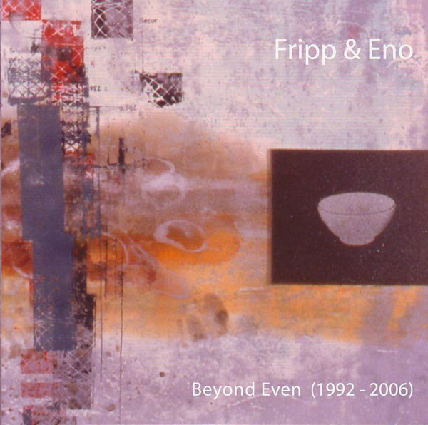 

Robert Fripp & Brian Eno: Fripp & Eno - Beyond Even (1992-2006) (2 CD)