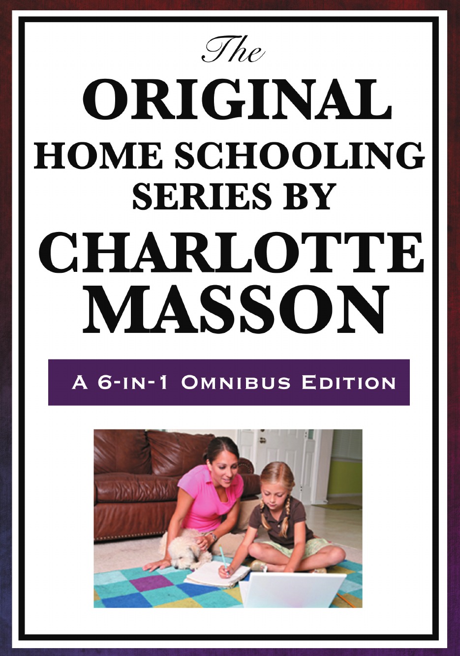 

The Original Home Schooling Series by Charlotte Mason