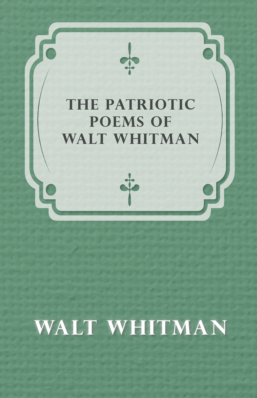 

The Patriotic Poems of Walt Whitman