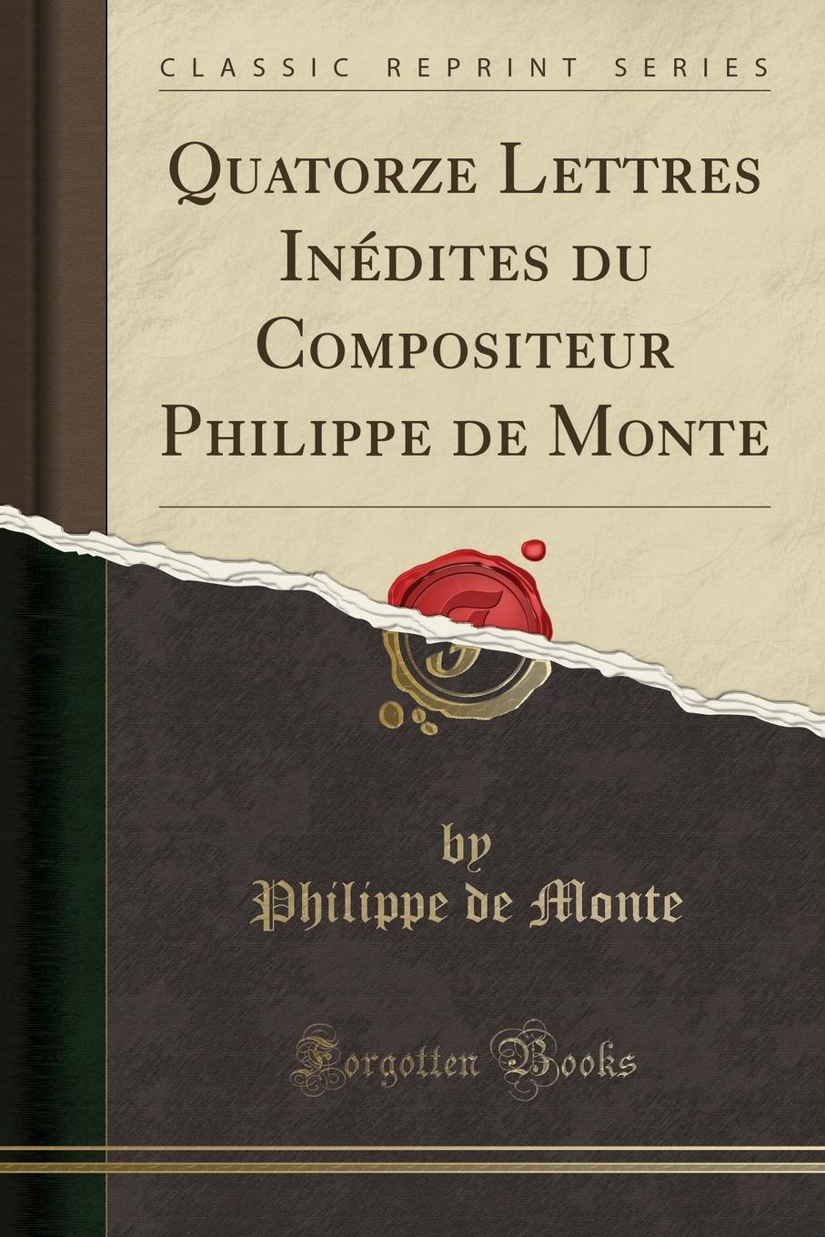 

Quatorze Lettres Inedites du Compositeur Philippe de Monte (Classic Reprint)