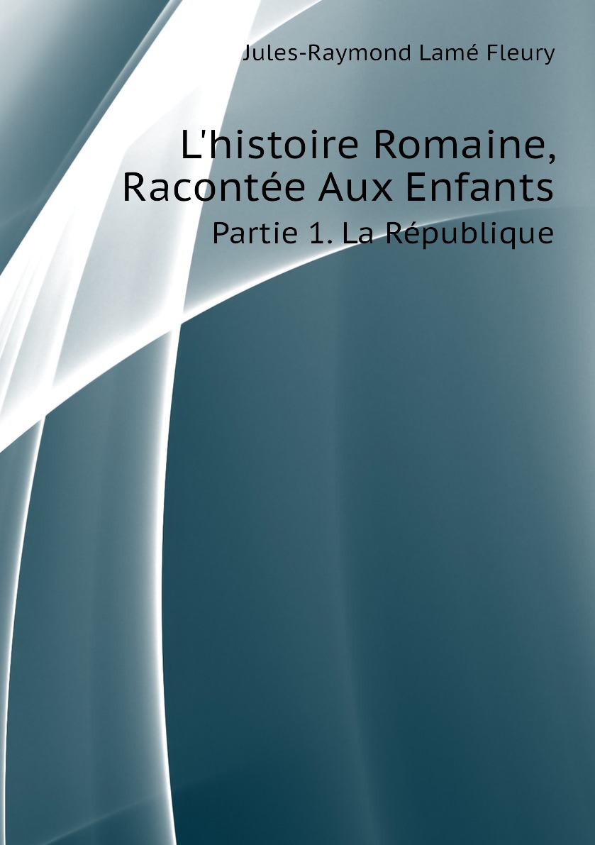 

L'histoire Romaine, Racontee Aux Enfants