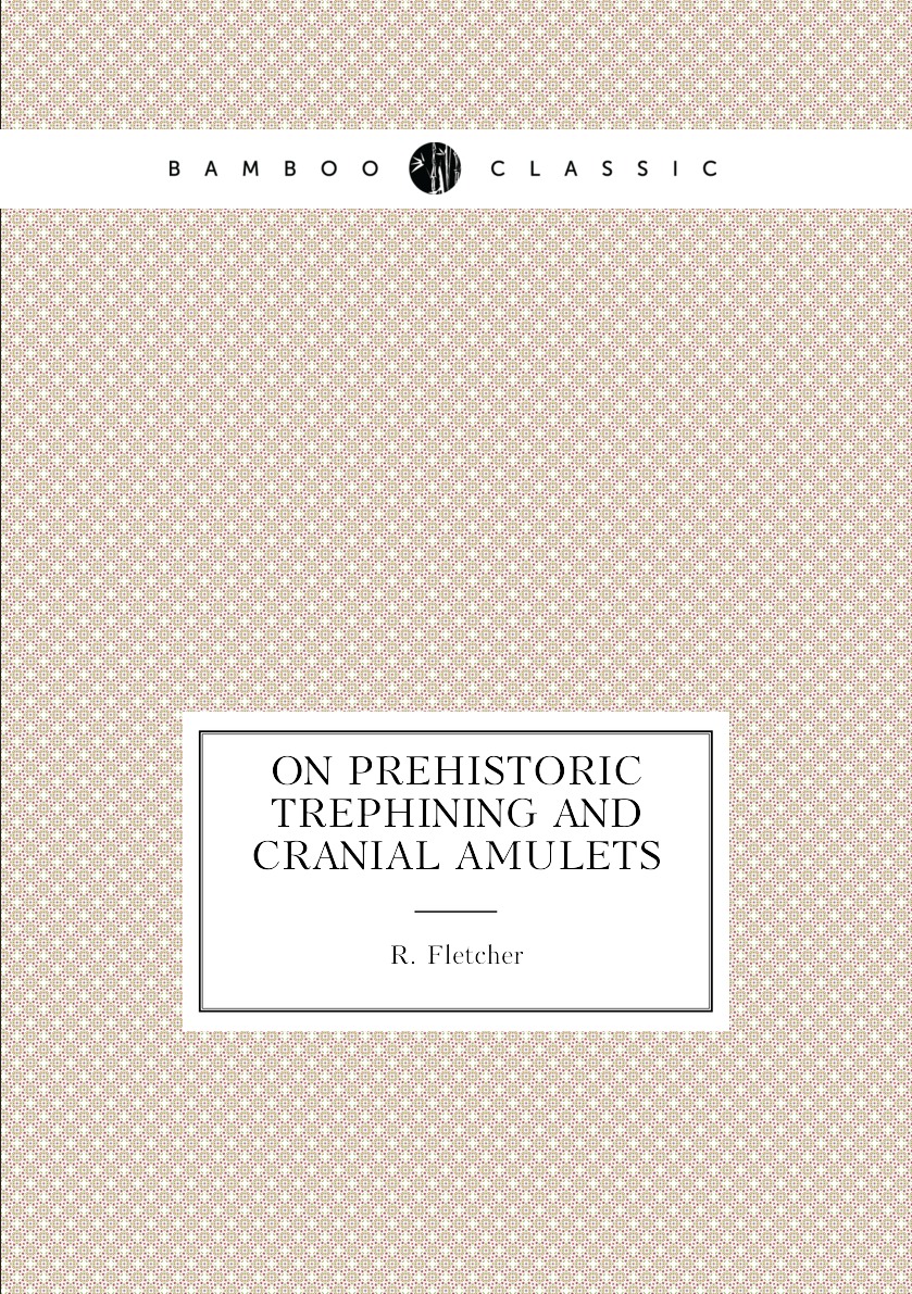 

On Prehistoric Trephining and Cranial Amulets