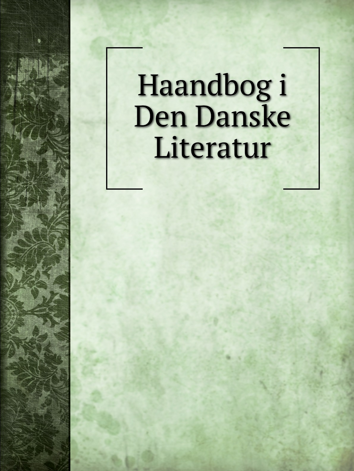 

Haandbog i Den Danske Literatur