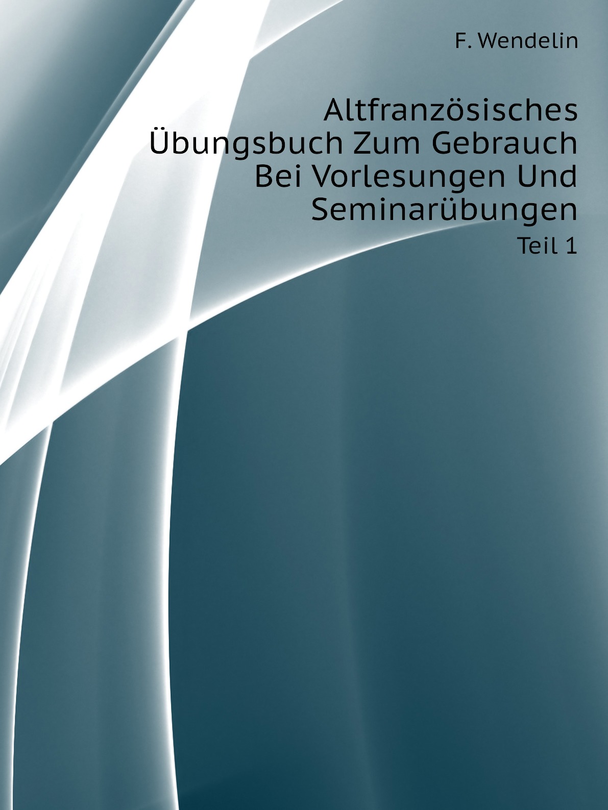 

Altfranzosisches Ubungsbuch Zum Gebrauch Bei Vorlesungen Und Seminarubungen