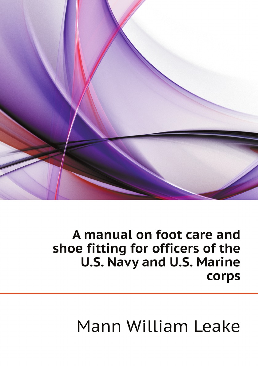 

A manual on foot care and shoe fitting for officers of the U.S. Navy and U.S. Marine corps