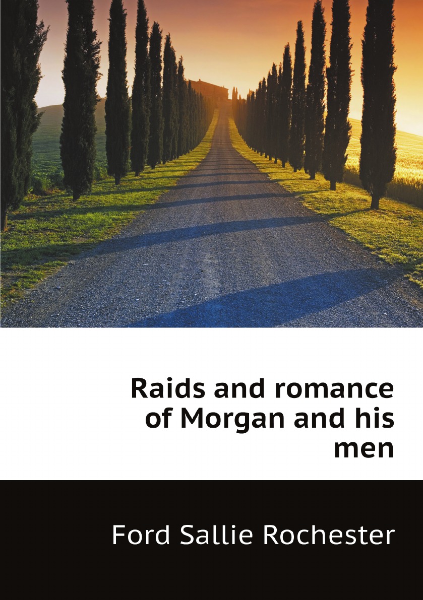 

Raids and romance of Morgan and his men