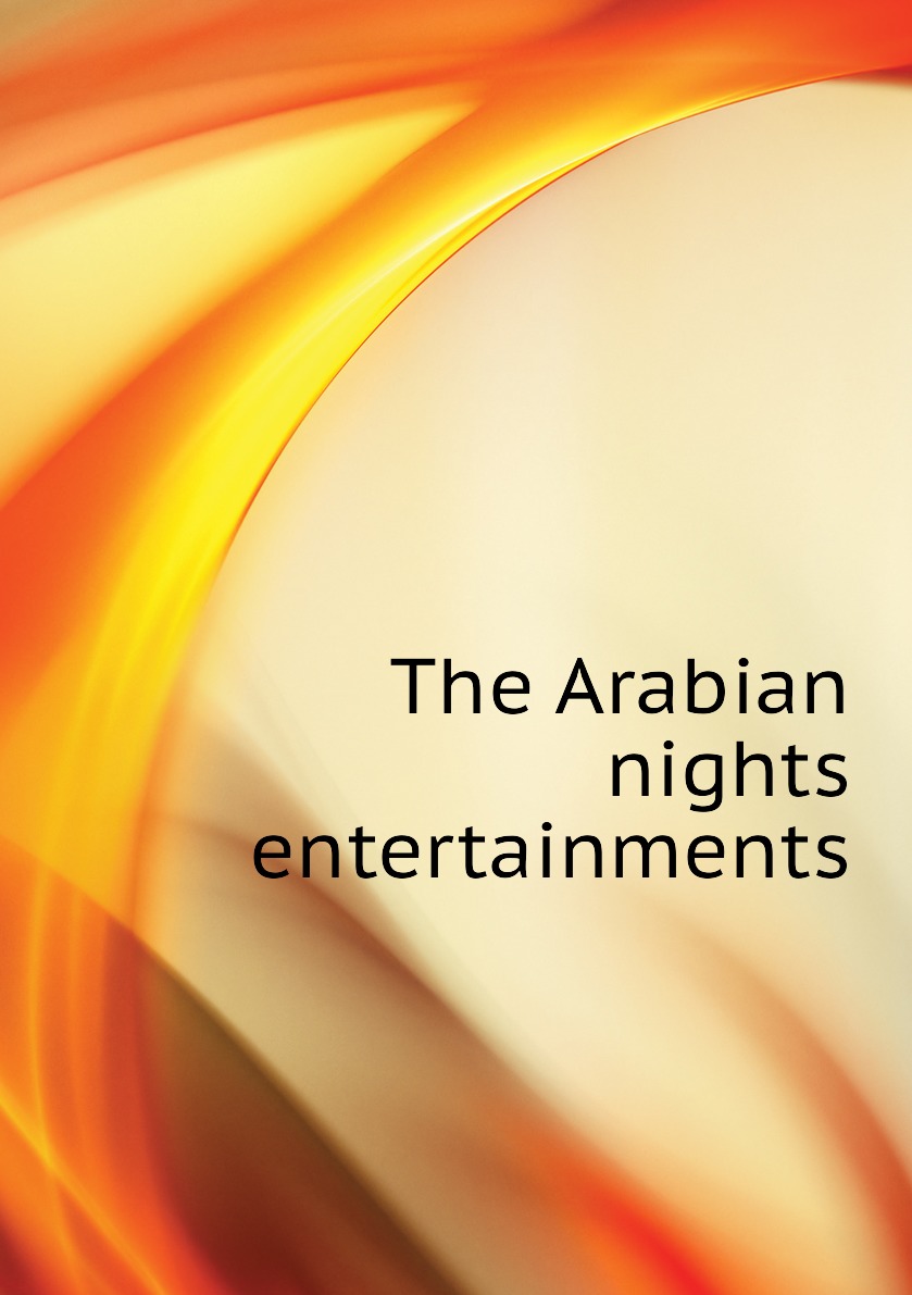 

The Arabian nights entertainments