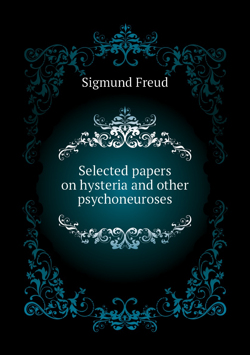 

Selected papers on hysteria and other psychoneuroses