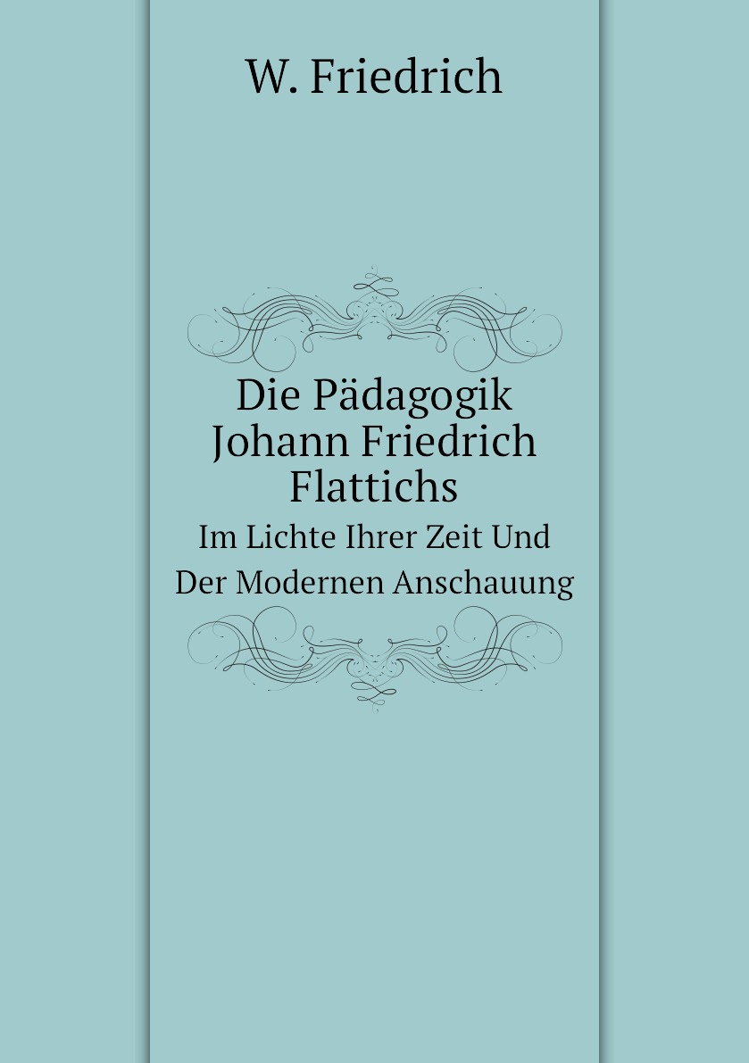 

Die Padagogik Johann Friedrich Flattichs