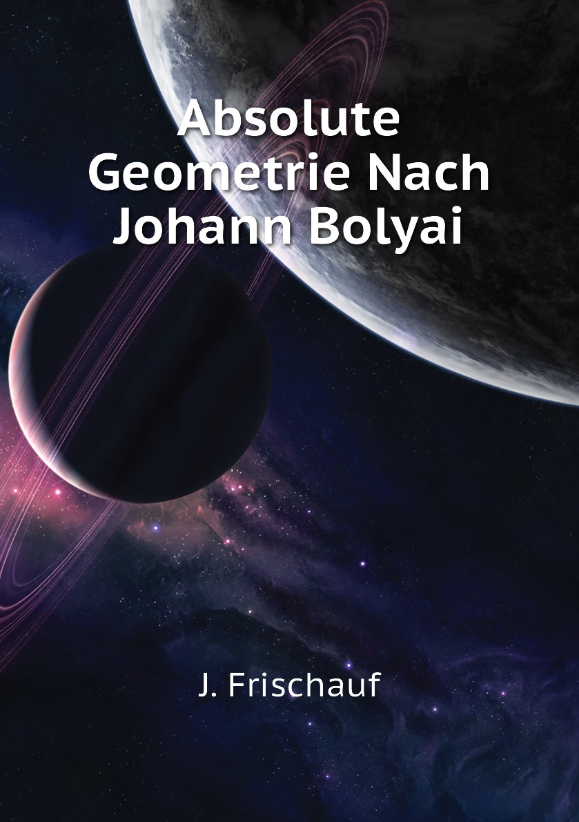 

Absolute Geometrie Nach Johann Bolyai