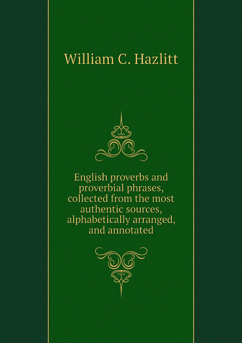 

English proverbs and proverbial phrases, collected from the most authentic sources