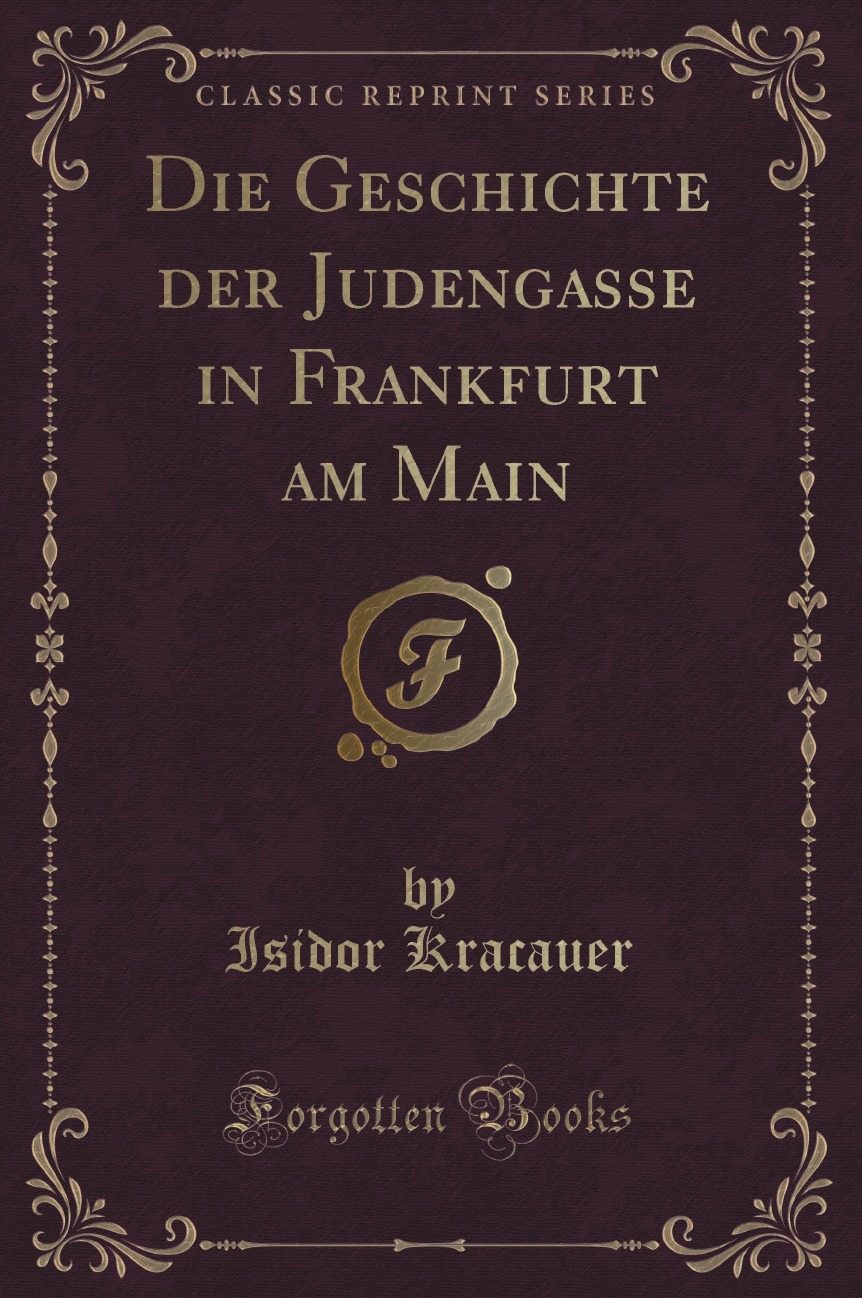 

Die Geschichte der Judengasse in Frankfurt am Main (Classic Reprint)