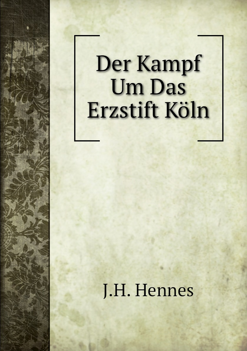 

Der Kampf Um Das Erzstift Koln