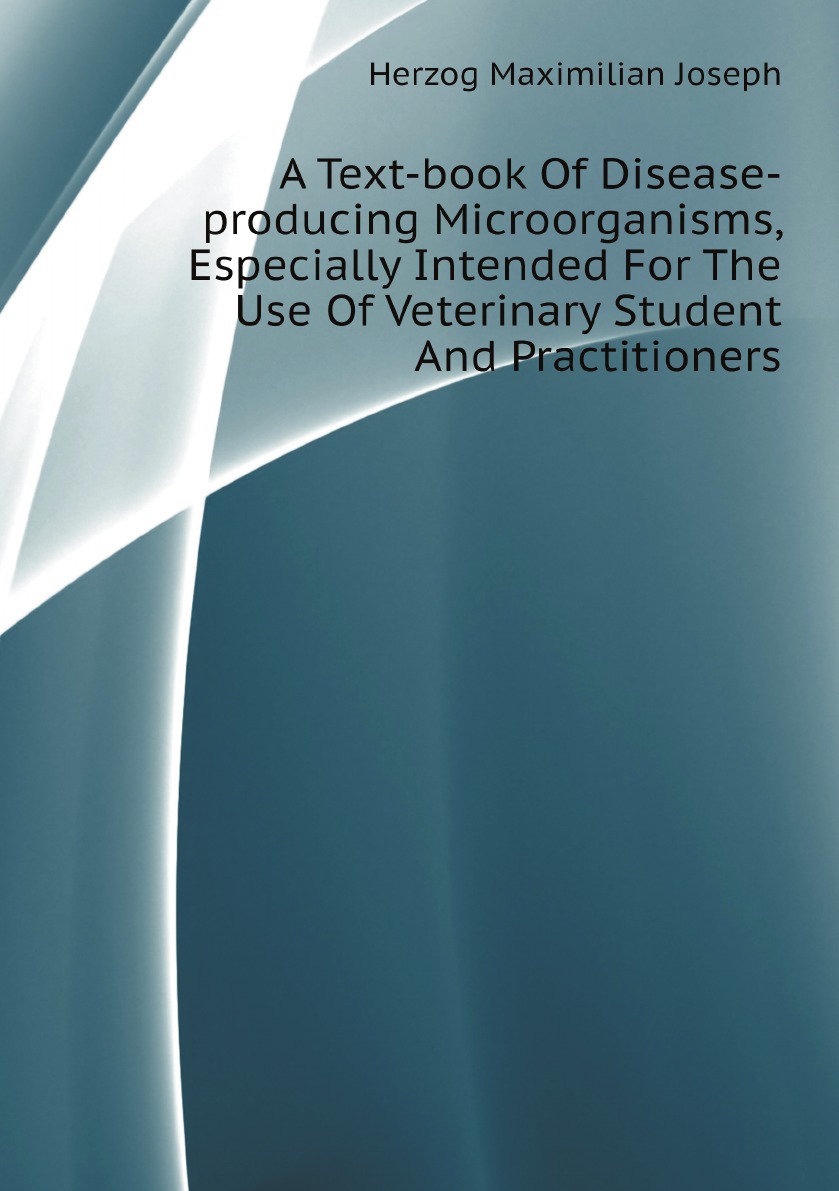 

A Text-book Of Disease-producing Microorganisms, Especially Intended For The Use