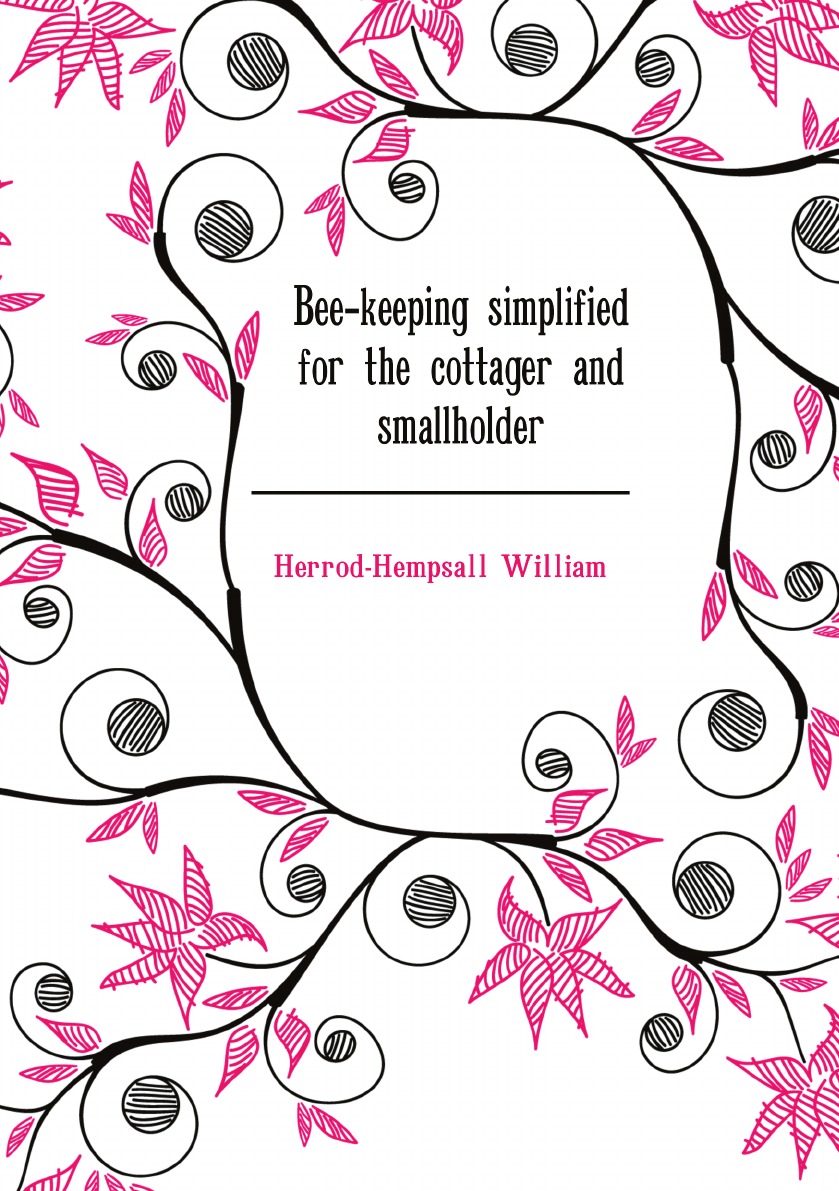 

Bee-keeping simplified for the cottager and smallholder