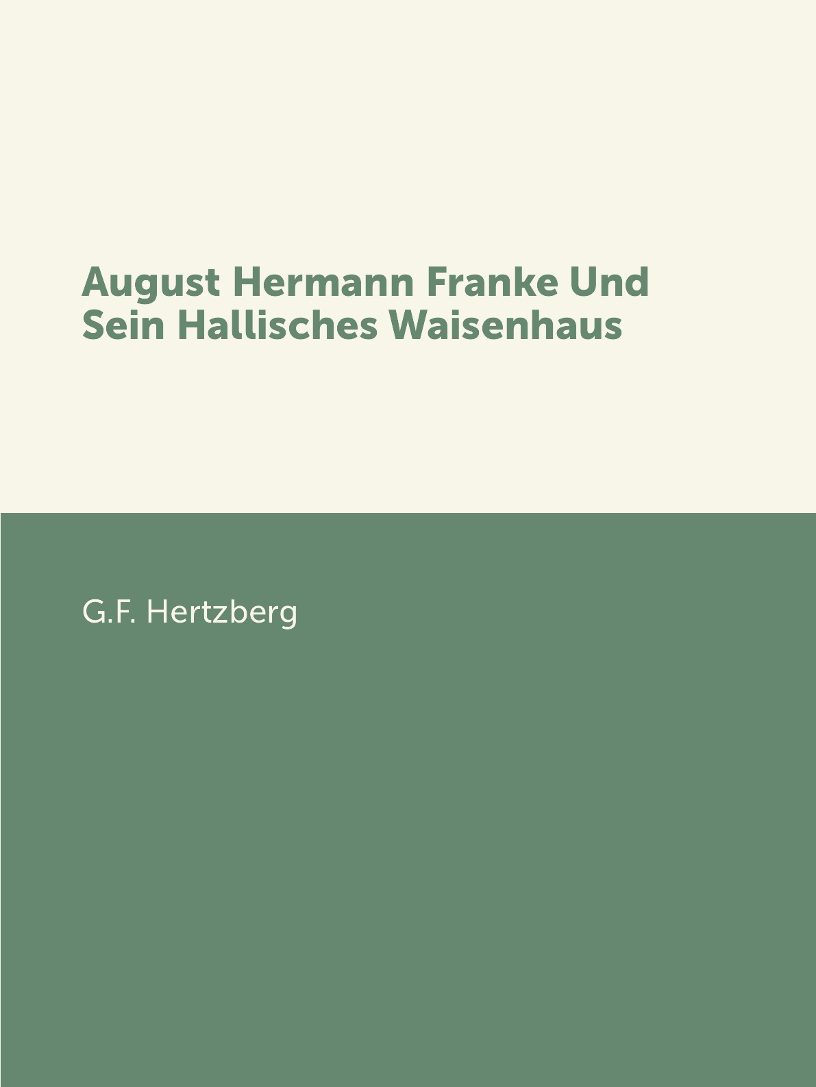 

August Hermann Franke Und Sein Hallisches Waisenhaus