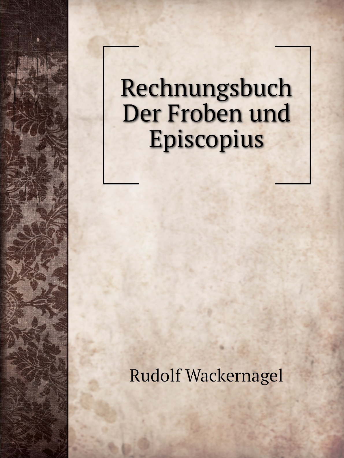 

Rechnungsbuch Der Froben und Episcopius