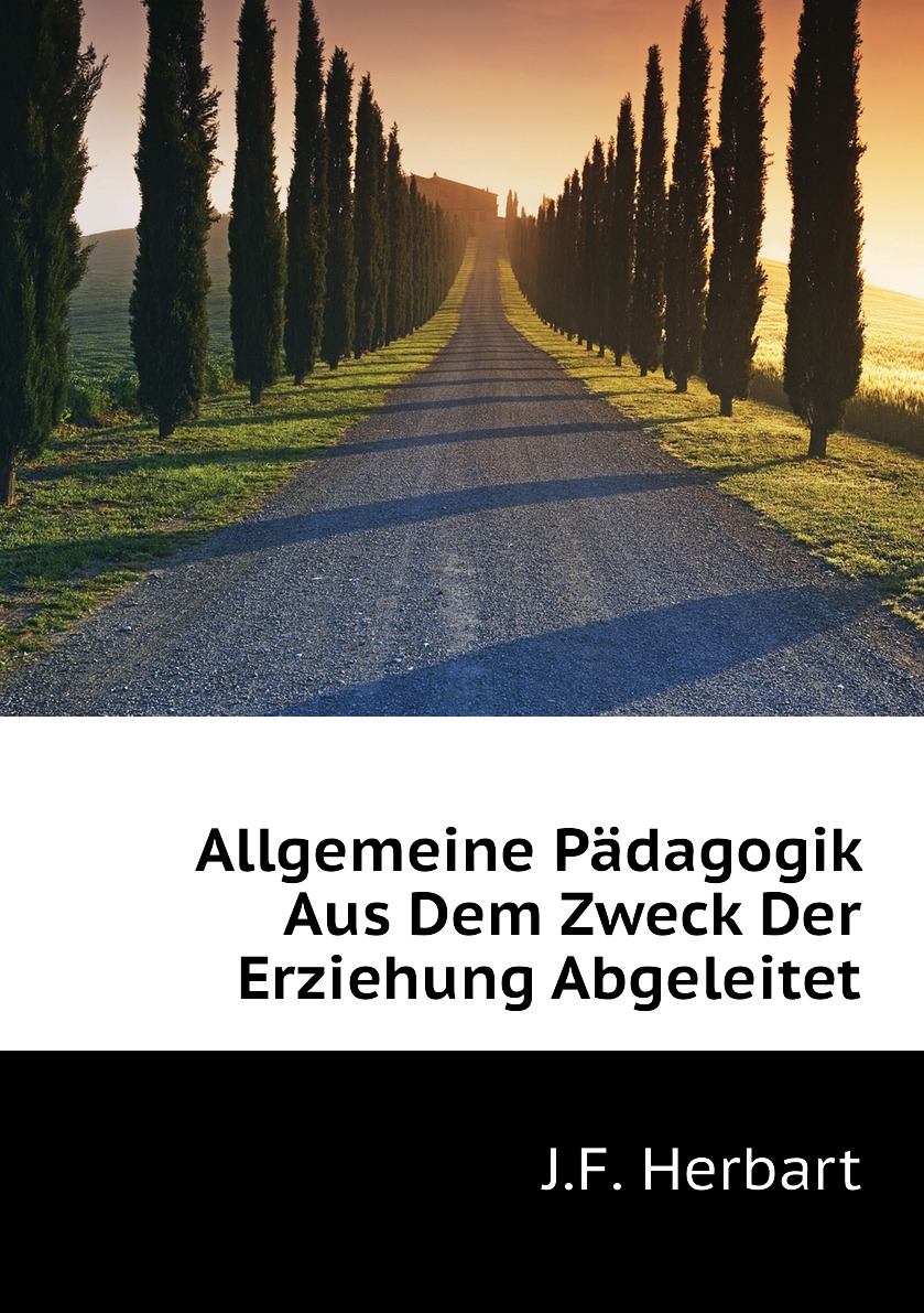 

Allgemeine Padagogik Aus Dem Zweck Der Erziehung Abgeleitet