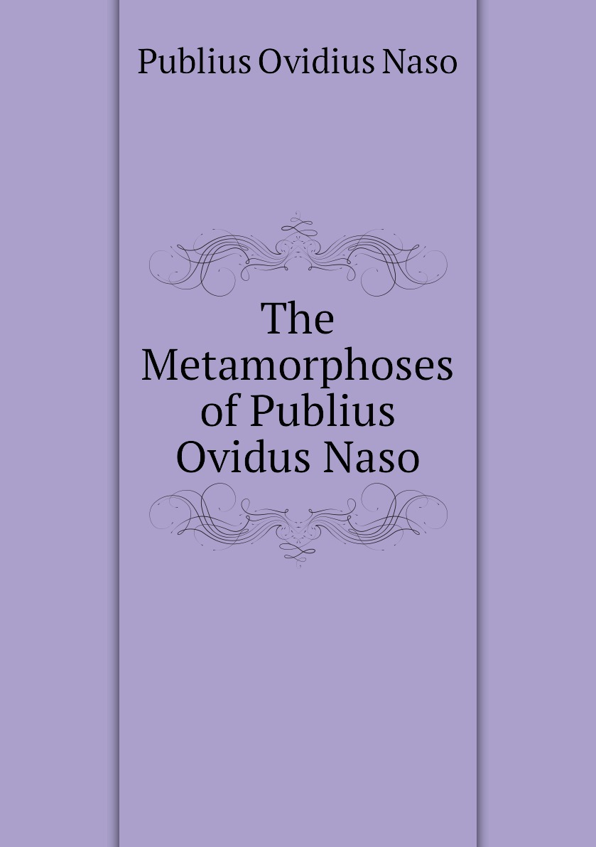 

The Metamorphoses of Publius Ovidus Naso