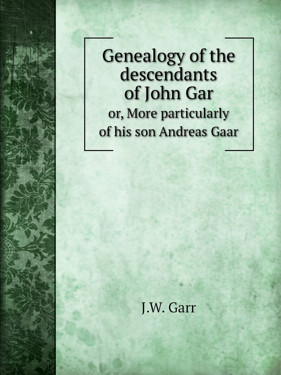 

Genealogy of the descendants of John Gar