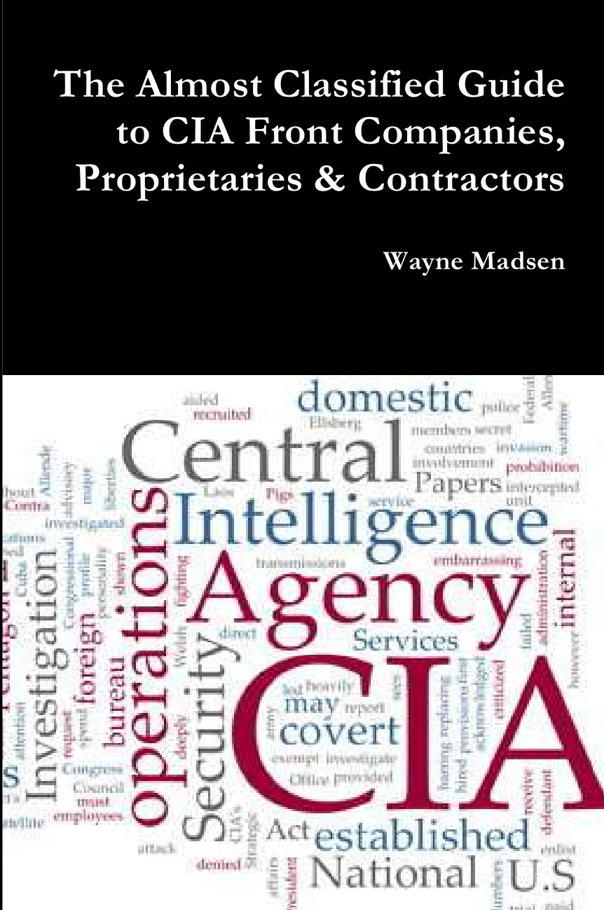 

The Almost Classified Guide to CIA Front Companies, Proprietaries & Contractors