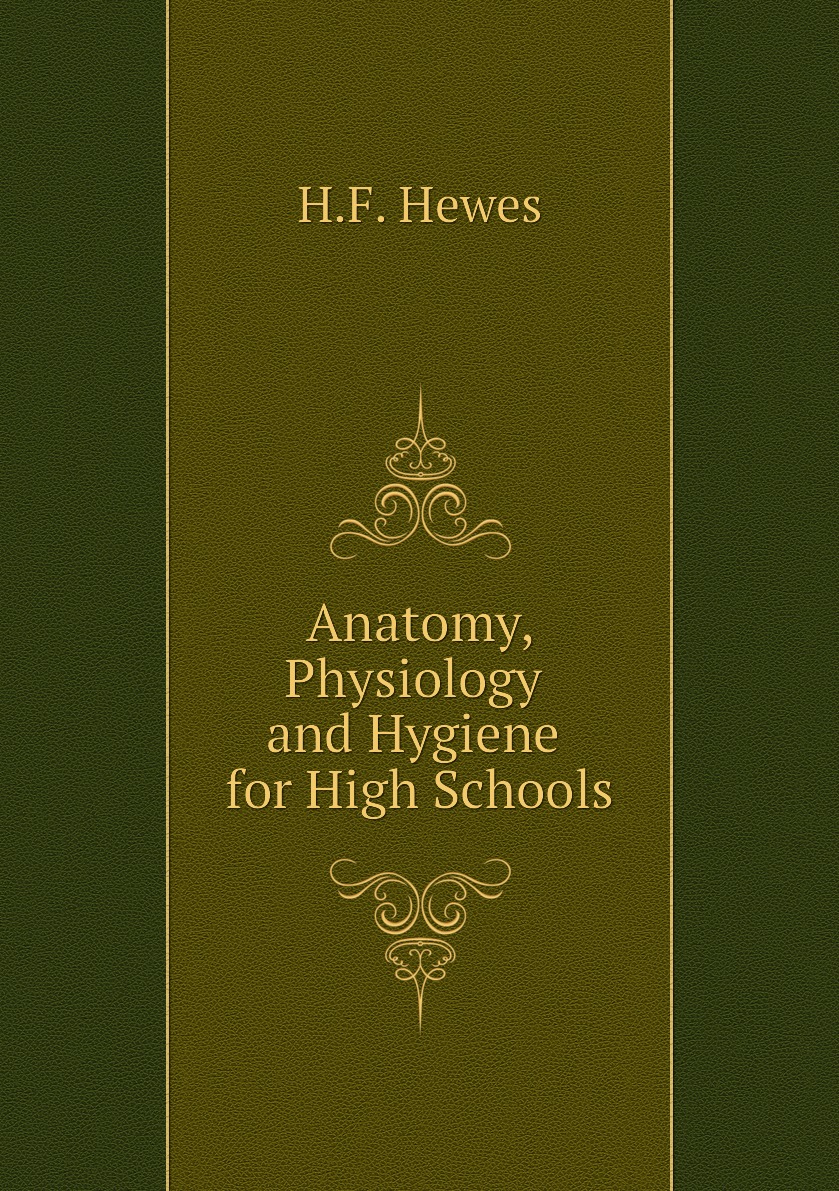 

Anatomy, Physiology and Hygiene for High Schools