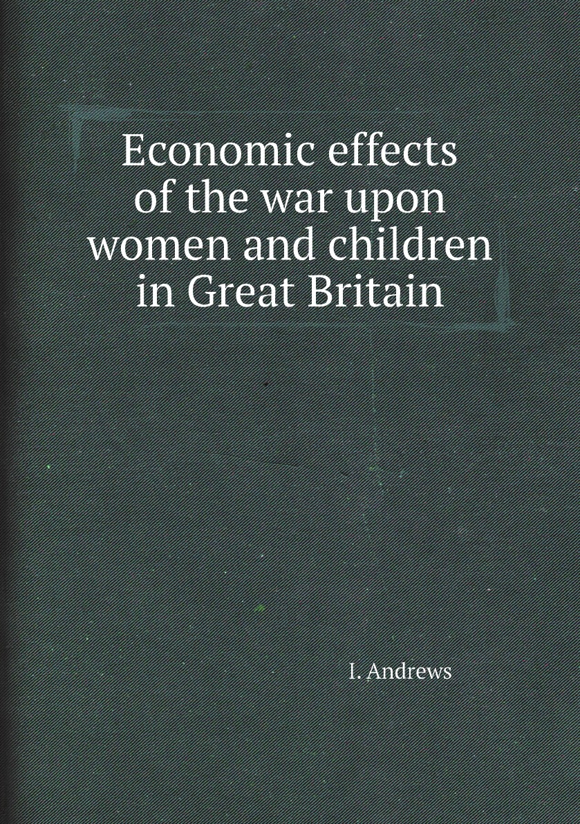 

Economic effects of the war upon women and children in Great Britain