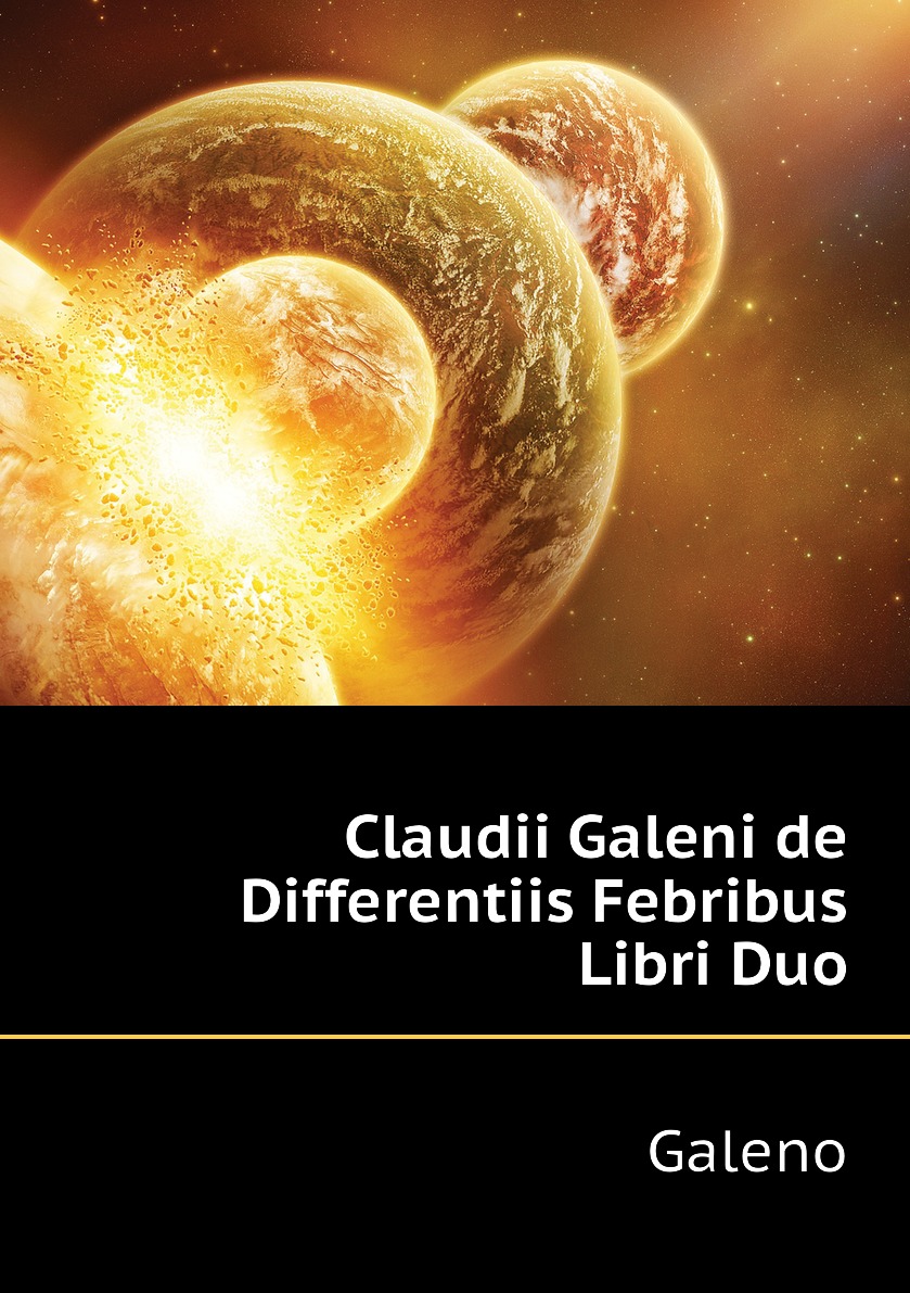 

Claudii Galeni de Differentiis Febribus Libri Duo