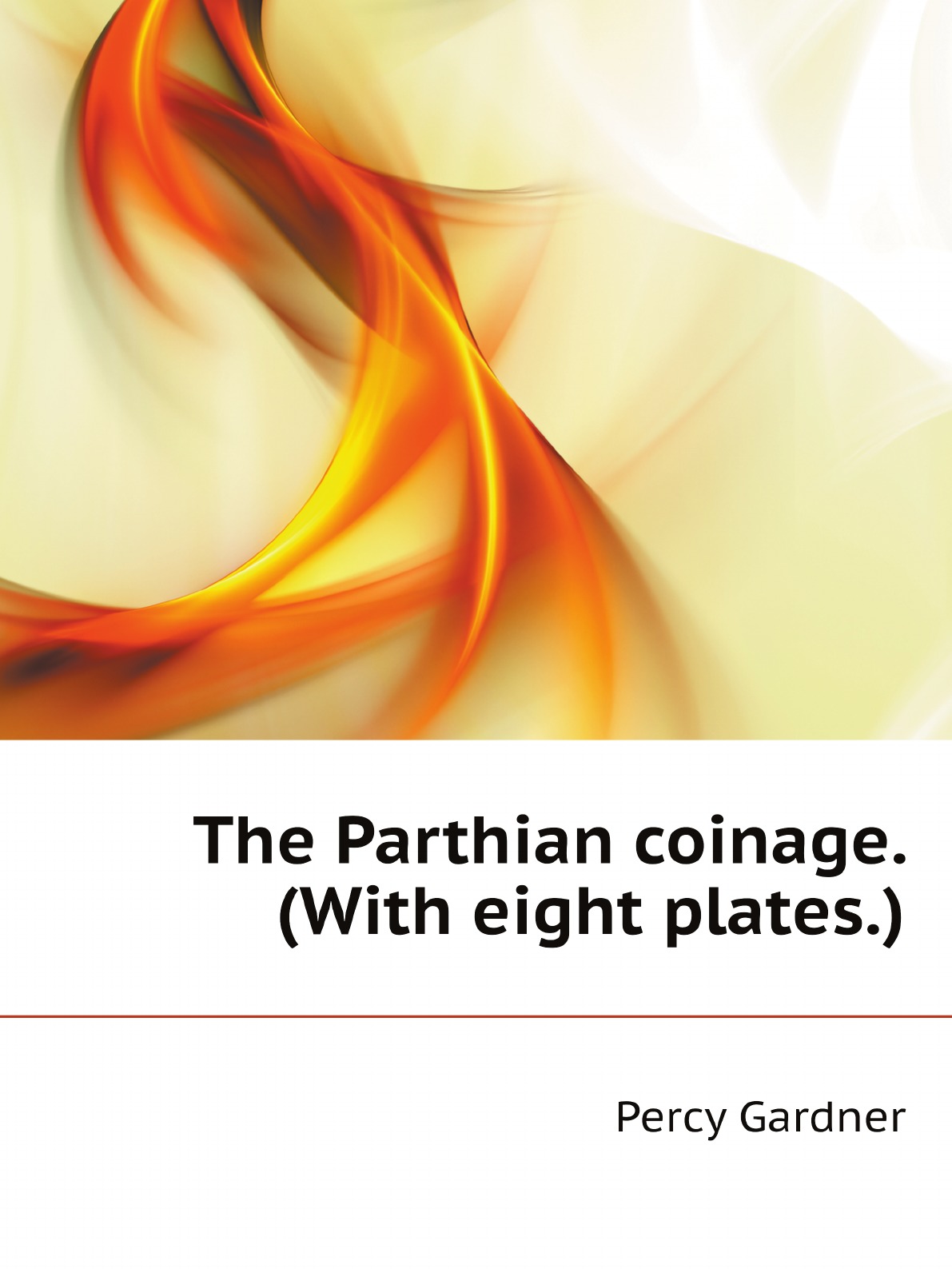 

The Parthian coinage. (With eight plates.)