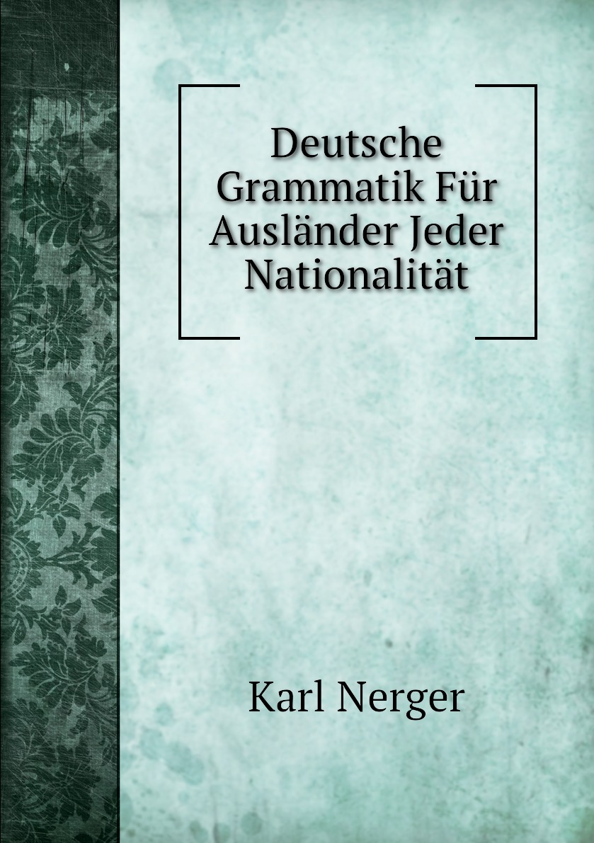 

Deutsche Grammatik fur Auslander jeder Nationalitat