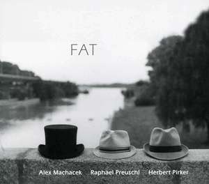 

Alex Machacek, Raphael Preuschl & Herbert Pirker: Fat