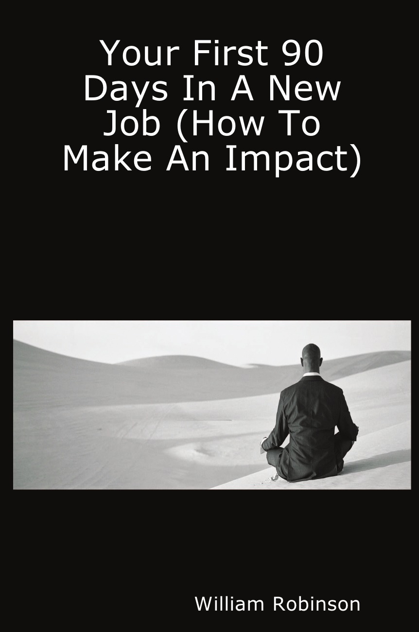 

Your First 90 Days in a New Job (How to Make an Impact)