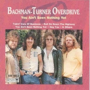 

Bachman-Turner Overdrive: You Ain't Seen Nothing Yet, 1 CD