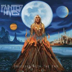 Painted Wives: Obsessed With The End