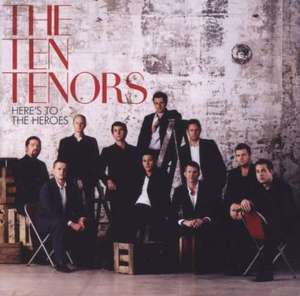 The Ten Tenors - Here’s To The Heroes