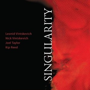 

Leonid Vintskevitch & Nick Vintskevich & Joel Taylor & Kip Reed: Singularity