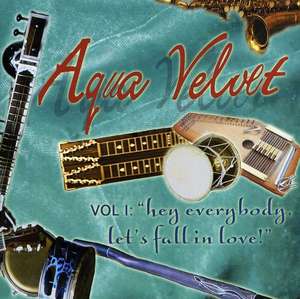 

Aqua Velvet: Volume 1: Hey Everybody, Let's Fall In Love!
