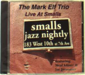 

The Mark Elf Trio & Neal Miner & Joe Strausser: Live at Small's: Smalls Jazz Nightly